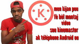 men kijan pou fè bèl montaj video sou kinemaster ak téléphone Android ou [ tutoriel ]