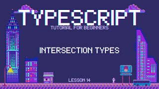 Typescript for Beginners - Intersection Types - Lesson 14
