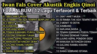 Iwan Fals Cover Akustik Engkis Qinoi (FULL ALBUM) 12 Lagu Terfavorit \u0026 Terbaik