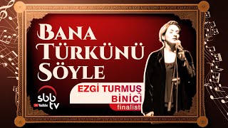 ‘Bana Türkünü Söyle’ finalisti - Ezgi Turmuş Binici