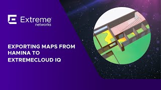 Exporting Maps from Hamina to ExtremeCloud IQ