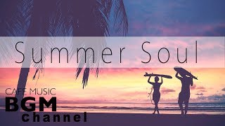 【Summer Soul Mix】Relaxing Soul Music - Chill Out Cafe Music For Study \u0026 Work