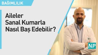 Aileler Sanal Kumarla Nasıl Baş Edebilir?