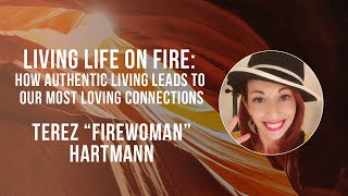 Living Life on FIRE: How Authentic Living Leads to Our Most Loving Connections