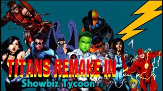 Remaking Titans in Showbiz!- Showbiz Tycoon!