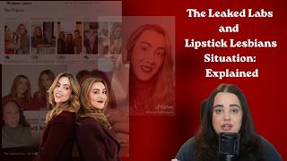 The Leaked Labs and The Lipstick Lesbians Situation - Explained