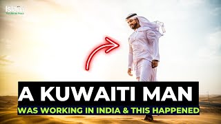 A KUWAITI MAN WAS WORKING IN INDIA \u0026 THIS HAPPENED | TRUE STORY