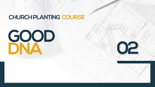 Church Planting | 02 Good DNA