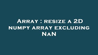 Array : resize a 2D numpy array excluding NaN