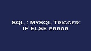 SQL : MySQL Trigger: IF ELSE error