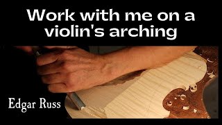 Work with me on a Violin's Arching 🎻 - Edgar@Work