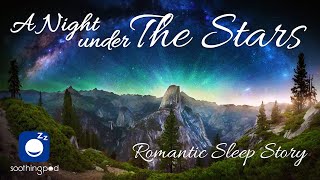Bedtime Sleep Stories | 🌠 A Night under The Stars ❤️ | Romantic Love Sleep Story for Grown Ups