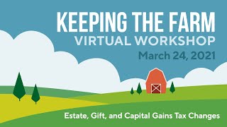 Keeping the Farm 2021 - Estate, Gift, and Capital Gains Tax Changes