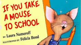 READ ALOUD FOR KIDS! - If You Take a Mouse to School by Laura Numeroff and Felicia Bond