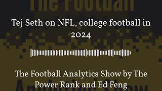 Tej Seth on NFL, college football in 2024 - The Football Analytics Show