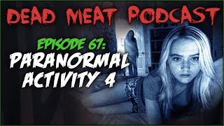 Paranormal Activity 4 (Dead Meat Podcast #67)