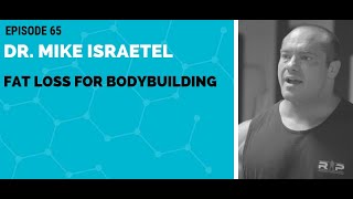 Dr.Mike Israetel: Fat Loss for Bodybuilding