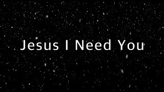 Jesus I Need You - Hillsong Worship (1 hour) (Lyrics)