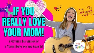 If You Really Love Your Mom (If You're Happy and You Know It) - A Mother's Day Version to Celebrate!