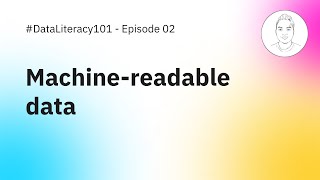 Data Literacy 101 Episode 2: Machine-readable data