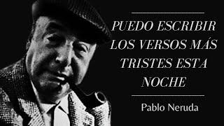 Puedo escribir los versos más tristes esta noche - Pablo Neruda