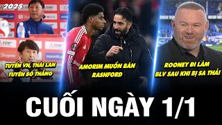 BẢN TIN CUỐI NGÀY 1/1 | TUYỂN VN - THÁI LAN TUYÊN BỐ THẮNG, AMORIM MUỐN BÁN RASHFORD, ROONEY LÀM BLV