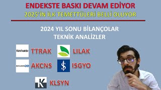 BORSADA BASKI DEVAM EDİYOR | 2025 İLK TEMETTÜLER | BİLANÇO ANALİZLERİ TTRAK LILAK AKCNS ISGYO KLSYN