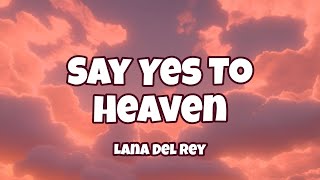 Lana Del Rey - Say Yes To Heaven ( Lyrics )
