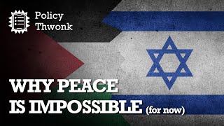 Why Peace between Israel and Palestine is Impossible...for now
