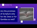 Are the Promises of Scripture for Jews or Also for Gentiles as Well?