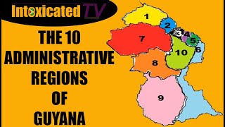 The 10 Administrative Regions of Guyana | IntoxicatedTV