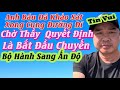 Tin Vui Từ Thái Lan, Anh Báu Đưa Được Thầy Đi Ấn Độ Cũng Sẽ Đưa Được Thầy Về Việt Nam