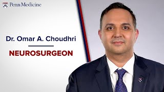Meet Dr. Omar A. Choudhri - Neurosurgeon, Penn Medicine