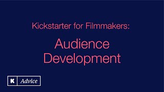 Kickstarter for Filmmakers: Audience Development