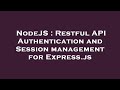 NodeJS : Restful API Authentication and Session management for Express.js