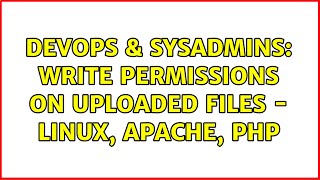 DevOps & SysAdmins: Write permissions on uploaded files - Linux, Apache, PHP (3 Solutions!!)