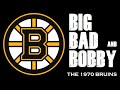 Big, Bad and Bobby (Orr) The 1970 Boston Bruins 50th Anniversary of Orr's Flying Goal!