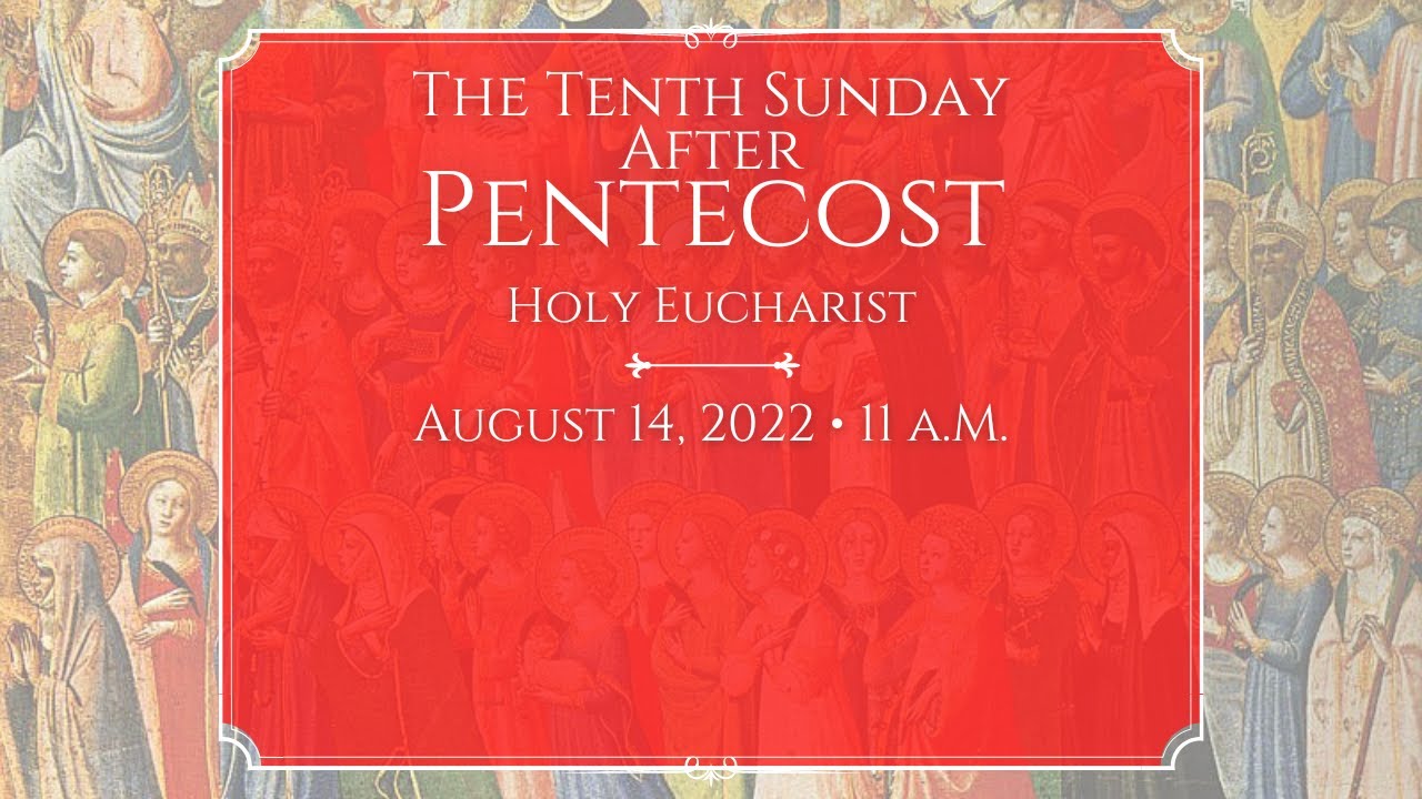 8/14/22: 11 A.m. The Tenth Sunday After Pentecost At Saint Paul's ...