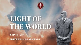 Light Of The World - Bishop Tshalo Katshunga