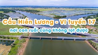 Flycam Cầu Hiền Lương - Vĩ Tuyến 17 Nơi Chia Cách Hai Miền Việt Nam - Nếm TV