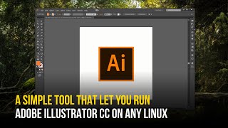 How to Install Adobe Illustrator CC in Ubuntu, Linux Mint, Elementary OS, and More (Complete Guide)