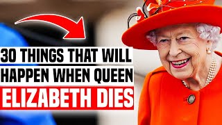 30 Things That Will Happen When Queen Elizabeth II Dies