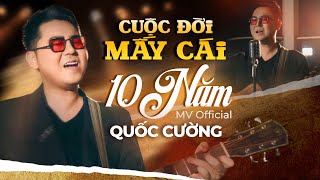 CUỘC ĐỜI MẤY CÁI MƯỜI NĂM (MV Official) - Quốc Cường | Nhạc Hoa Lời Việt 2024