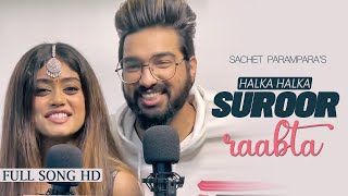 Sachet Parampara - Halka Halka Suroor & Raabta Cover | Tune Lyrico
