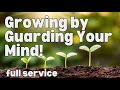 Growing by Guarding Your Mind! 11:00 am Service with Pastor Mel Svendsen