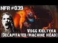 NFR #039 - Vogg Kieltyka (Decapitated, Machine Head)