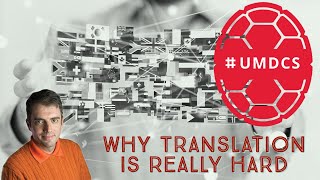 Why Translation is (Really) Hard for Both Computers and Humans [Lecture]