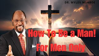 How To Be a Man! For Men Only - Dr. Myles Munroe & Edmar Mac