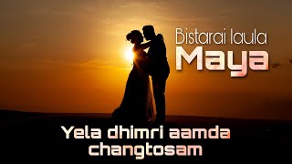 Bistarai laula maya lyrics_Jigme Chhyoki Ghising_Urgen Dong_Yela dhimri aamda changtosam