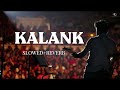 kalank slowed reverb _ arijit singh shilpa rao _ trending lofi love music slowed